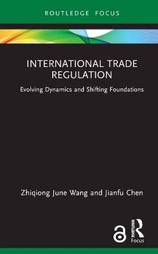 portada International Trade Regulation: Evolving Dynamics and Shifting Foundations (Routledge Research in International Economic Law) (in English)