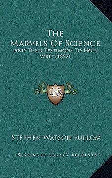 portada the marvels of science: and their testimony to holy writ (1852) (en Inglés)