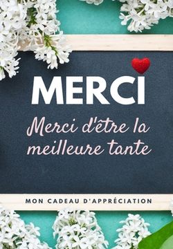 portada Merci D'être La Meilleure Tante: Mon cadeau d'appréciation: Livre-cadeau en couleurs Questions guidées 6,61 x 9,61 pouces (in French)