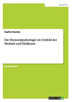 portada Die Humoralpathologie im Umfeld der Medizin und Heilkunst (en Alemán)