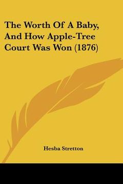 portada the worth of a baby, and how apple-tree court was won (1876) (in English)