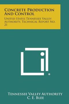 portada Concrete Production and Control: United States Tennessee Valley Authority, Technical Report No. 21 (en Inglés)