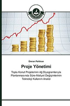 portada Proje Yönetimi: Toplu Konut Projelerinin Ağ Diyagramlarıyla Planlanmasında Süre-Maliyet Değişimlerinin Teknoloji Kullanım Analizi (Turkish Edition)