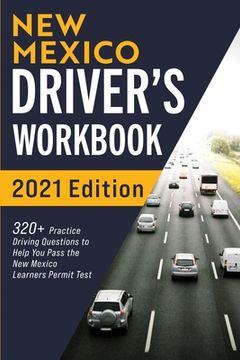 portada New Mexico Driver's Workbook: 320+ Practice Driving Questions to Help You Pass the New Mexico Learner's Permit Test (in English)