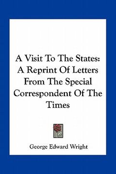 portada a visit to the states: a reprint of letters from the special correspondent of the times (in English)