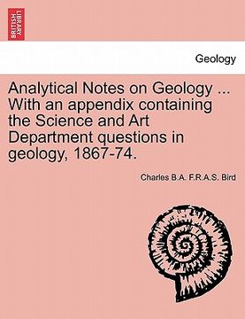 portada analytical notes on geology ... with an appendix containing the science and art department questions in geology, 1867-74. (en Inglés)