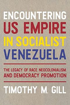 portada Encountering U. S. Empire in Socialist Venezuela: The Legacy of Race, Neo-Colonialism, and Democracy Promotion (Pitt Latin American Series) (en Inglés)