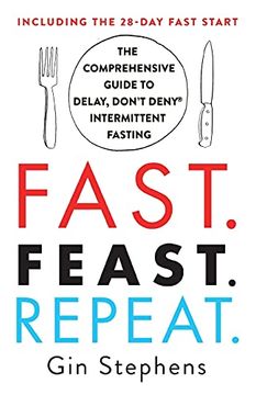 portada Fast. Feast. Repeat. The Comprehensive Guide to Delay, Don'T Deny(R) Intermittent Fasting--Including the 28-Day Fast Start (en Inglés)