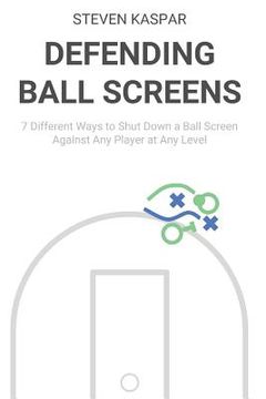portada Defending Ball Screens: 7 Different Ways to Shut Down a Ball Screen Against Any Player at Any Level