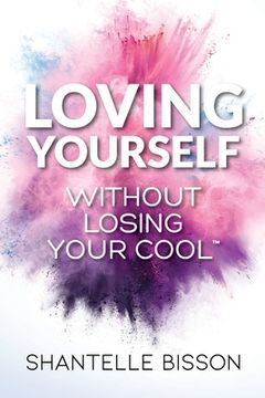 portada Loving Yourself Without Losing Your Cool: A guide to help you get back to loving YOURSELF unapologetically (in English)