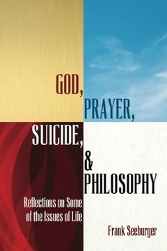 portada God, Prayer, Suicide, and Philosophy: Reflections on Some of the Issues of Life