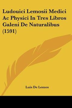 portada ludouici lemosii medici ac physici in tres libros galeni de naturalibus (1591) (in English)