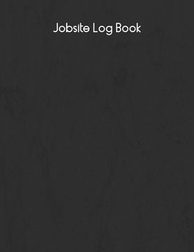 portada Jobsite Log Book: Contractors Logbook to Record Daily Activity, Employee, Trade, Sub Contractors, Safety Meetings, Weather, Deliveries a (in English)