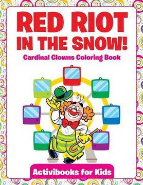 portada Red Riot in the Snow! Cardinal Clowns Coloring Book (en Inglés)