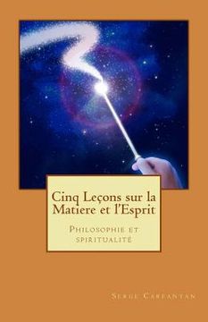 portada Cinq lecons sur la matiere et l'esprit: Philosophie et spiritualite (en Francés)