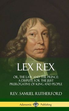 portada Lex Rex: Or, The Law and The Prince: A Dispute for The Just Prerogative of King and People (Hardcover) (en Inglés)