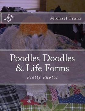 portada Poodles Doodles & Other Life Forms: Pretty Photos (en Inglés)