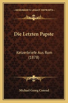 portada Die Letzten Papste: Ketzerbriefe Aus Rom (1878) (in German)