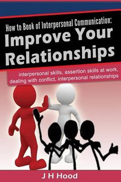 portada How to book of Interpersonal Communication: Improve Your Relationships (en Inglés)