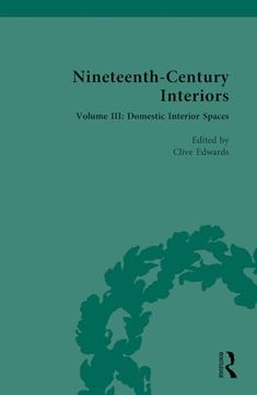 portada Nineteenth-Century Interiors: Volume Iii: Domestic Interior Spaces (Nineteenth-Century Interiors, 3)