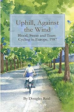 portada Uphill, Against the Wind: Blood, Sweat and Tears. Cycling in Europe, 1987 