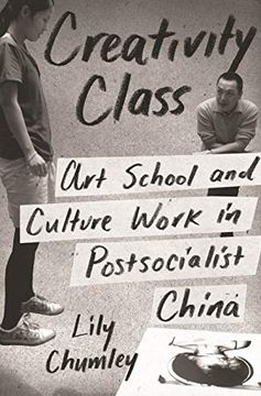 portada Creativity Class: Art School and Culture Work in Postsocialist China (in English)