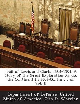 portada Trail of Lewis and Clark, 1804-1904: A Story of the Great Exploration Across the Continent in 1804-06, Part 3 of Vol. II