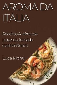 portada Aroma da Itália: Receitas Autênticas Para sua Jornada Gastronômica (in Portuguese)