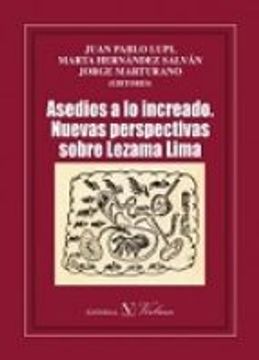 portada ASEDIOS A LO INCREADO. NUEVAS PERSPECTIVAS SOBRE LEZAMA LIMA (En papel)