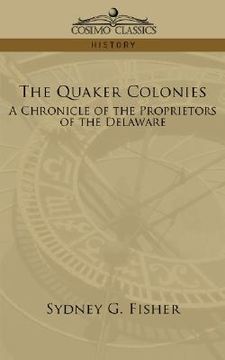 portada the quaker colonies: a chronicle of the proprietors of the delaware (in English)