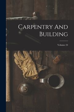 portada Carpentry And Building; Volume 24 (en Inglés)