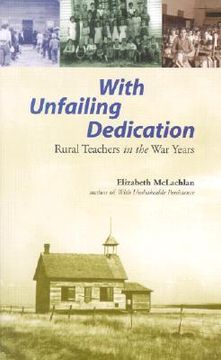 portada With Unfailing Dedication: Rural Teachers of the War Years (en Inglés)