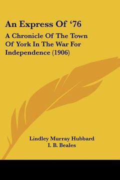 portada an express of '76: a chronicle of the town of york in the war for independence (1906) (en Inglés)