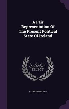 portada A Fair Representation Of The Present Political State Of Ireland (in English)