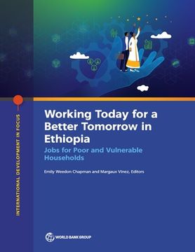 portada The Working Today for a Better Tomorrow in Ethiopia: Jobs for Poor and Vulnerable Households (en Inglés)