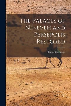 portada The Palaces of Nineveh and Persepolis Restored (en Inglés)