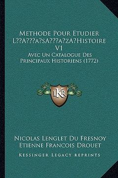 portada Methode Pour Etudier La Acentsacentsa A-Acentsa Acentshistoire V1: Avec Un Catalogue Des Principaux Historiens (1772) (en Francés)