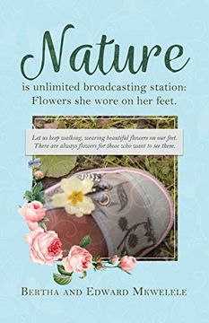 portada Nature is Unlimited Broadcasting Station: Flowers she Wore on her Feet (en Inglés)