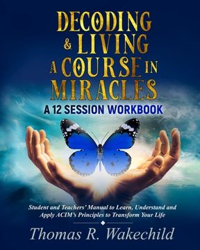 portada Decoding & Living A Course In Miracles: A 12 Session Workbook (en Inglés)