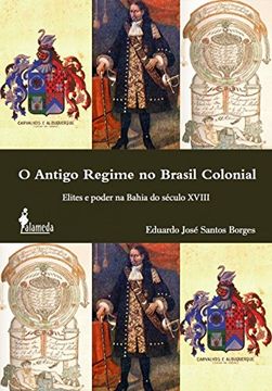 portada O Antigo Regime no Brasil Colonial. Elites e Poder na Bahia do Século Xviii (in Portuguese)