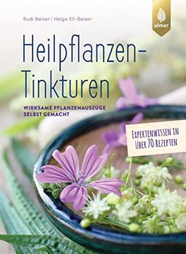 portada Heilpflanzen-Tinkturen: Wirksame Pflanzenauszüge Selbst Gemacht. Expertenwissen in Über 70 Rezepten (en Alemán)