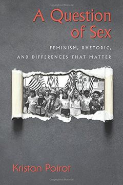 portada A Question of Sex: Feminism, Rhetoric, and Differences That Matter (in English)