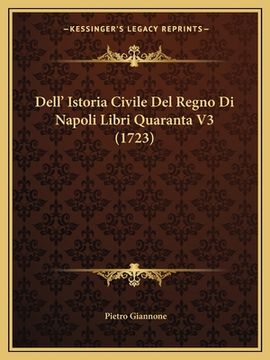 portada Dell' Istoria Civile Del Regno Di Napoli Libri Quaranta V3 (1723) (en Italiano)