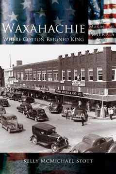 portada Waxahachie: Where Cotton Reigned King (en Inglés)