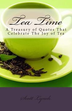 portada Tea Time: A Treasury of Quotes That Celebrate the Joy of Tea (en Inglés)