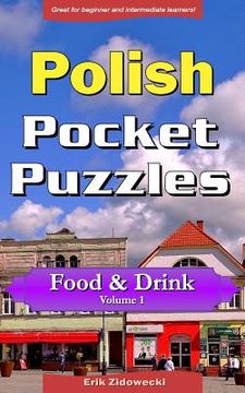 portada Polish Pocket Puzzles - Food & Drink - Volume 1: A Collection of Puzzles and Quizzes to Aid Your Language Learning (en Polaco)