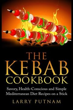 portada The Kebab Cookbook: Savory, Health-Conscious and Simple Mediterranean Diet Recipes on a Stick