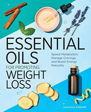 portada Essential Oils for Promoting Weight Loss: Speed Metabolism, Manage Cravings, and Boost Energy Naturally (en Inglés)