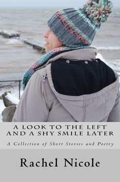 portada A Look to the Left and a Shy Smile Later: A Collection of Short Stories and Poetry (en Inglés)