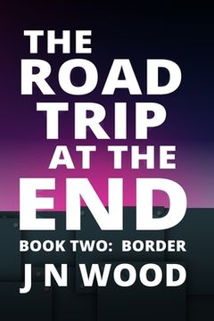 portada The Road Trip At The End: Book Two: Border (en Inglés)